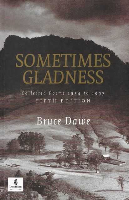 Sometimes Gladness Collected Poems 1954 To 1997 By Bruce Dawe Goodreads