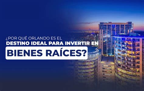 ¿por Qué Orlando Es El Destino Ideal Para Invertir En Bienes Raíces Gabriela Sordo