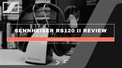 Sennheiser RS120 II Review - Matt and Kim Music