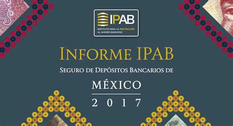 Informe IPAB 2017 Seguro de Depósitos Bancarios de México Instituto