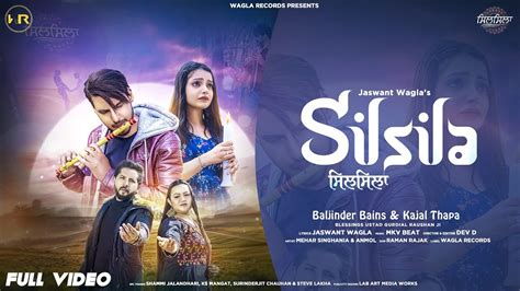 Silsila Full Video Baljinder Bains Kajal Thapa Jaswant Wagla