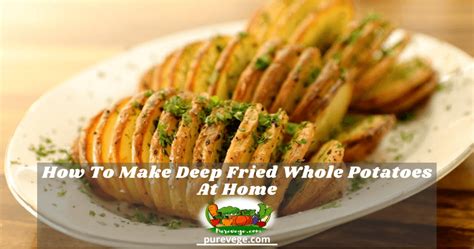 How To Make Deep Fried Whole Potatoes At Home