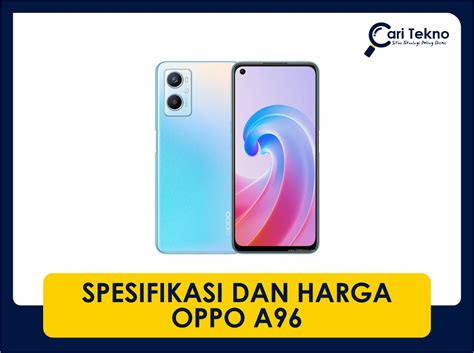 Spesifikasi Dan Harga Oppo A96 Terkini Di Malaysia Caritekno