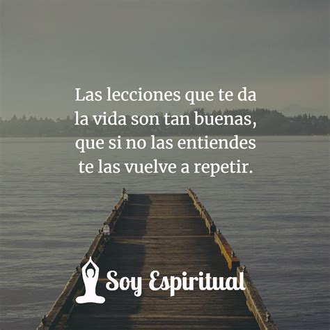 Las Lecciones Que Te Da La Vida Son Tan Buenas Que Si No Las Entiendes