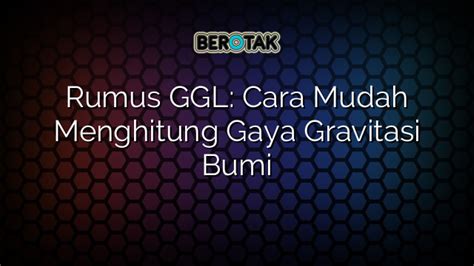 √ Rumus GGL: Cara Mudah Menghitung Gaya Gravitasi Bumi