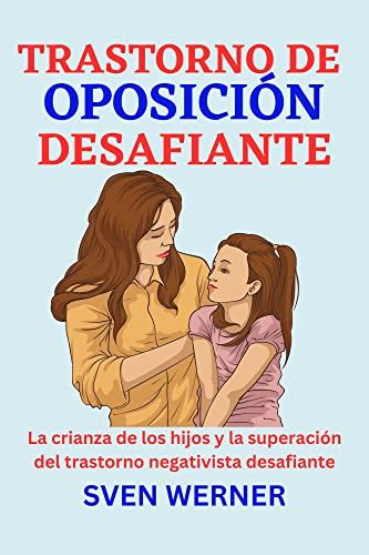 Trastorno De Oposición Desafiante La Crianza De Los Hijos Y La