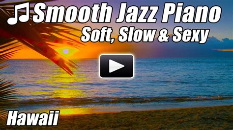 Smooth Jazz Instrumental Piano Music Soft Slow Sexy Romantic Love Songs