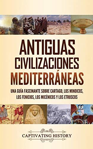 Antiguas Civilizaciones Mediterr Neas Una Gu A Fascinante Sobre