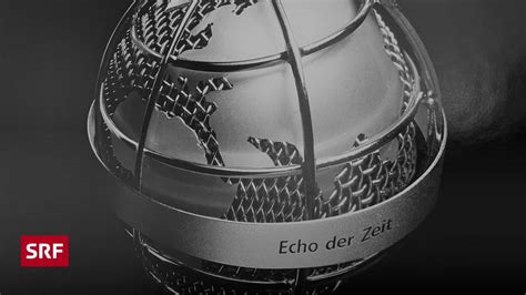 Echo Der Zeit Sendungsportr T Radio Srf News Srf