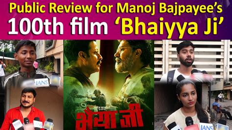 Public Review Manoj Bajpayees 100th Film ‘bhaiyya Ji Getting Rave