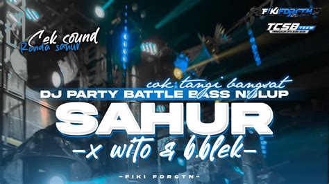 Dj Sahur Sahur Party Battle Bass Nguk Nulup Nulup Amunisi Cek Sound