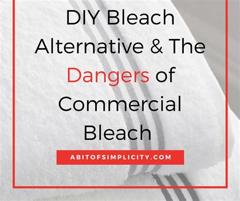 Dangers Of Bleach And A Homemade Bleach Alternative A Bit Of Simplicity