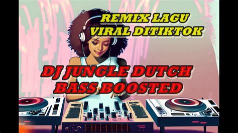 Dj Jungle Dutch Bass Boosted 🎶remix Lagu Viral Ditiktok Youtube