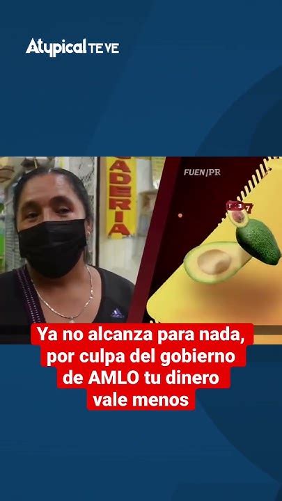 Ya No Alcanza Para Nada Por Culpa Del Gobierno De Amlo Tu Dinero Vale Menos Amlo Morena 4t