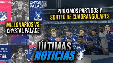 💥millonarios JugarÁ Vs Crystal Palace Próximos Partidos Y Sorteo