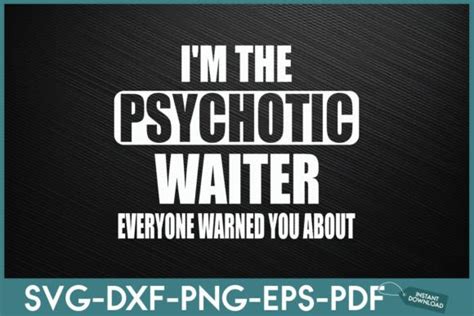 I M The Hot Psychotic Waiter Warning Graphic By Creative Artist