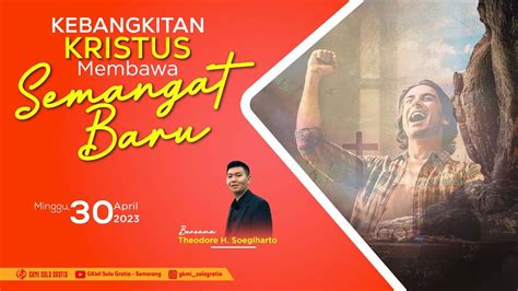 Ibadah Minggu 30 April 2023 Kebangkitan Kristus Membawa Semangat