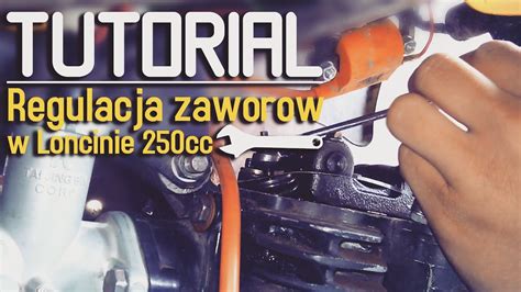 Tutorial 2 Jak Ustawić Zawory W Loncinie 250cc Regulacja Zaworów