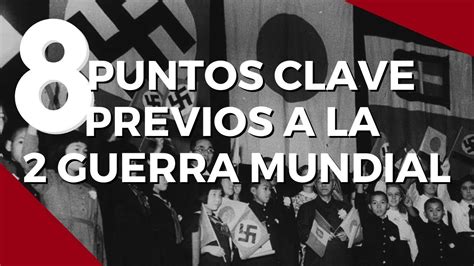 8 Puntos Clave Previos A La Segunda Guerra Mundial Youtube