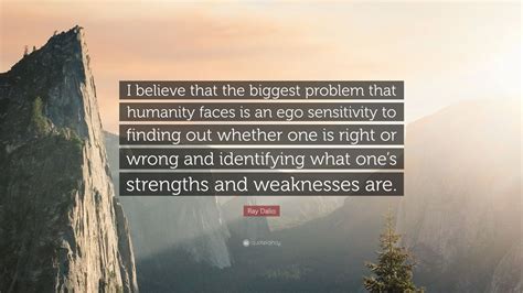 Ray Dalio Quote I Believe That The Biggest Problem That Humanity