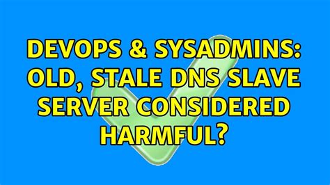 Devops Sysadmins Old Stale Dns Slave Server Considered Harmful