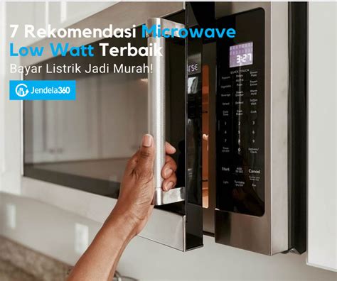 6 Rekomendasi Microwave Low Watt Terbaik Bayar Listrik Jadi Murah