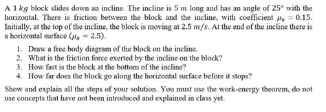 Solved A 1 Kg Block Slides Down An Incline The SolutionInn