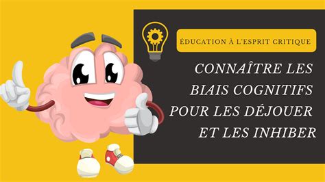 Éducation à l esprit critique connaître les biais cognitifs pour les