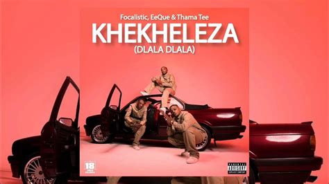 Focalistic, EeQue & Thama Tee - Khekheleza (Dlala Dlala) (Official ...