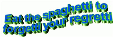 Eat The Spaghetti To Forgetti Your Regretti Funny Eat The