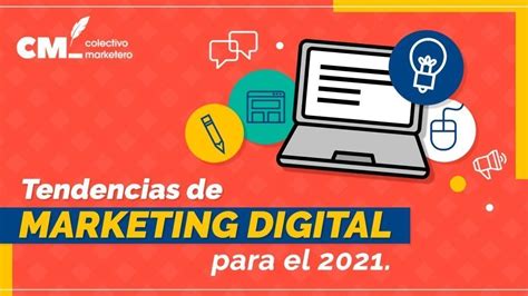 10 Tendencias De Marketing Digital Para El 2021 Colectivo Marketero