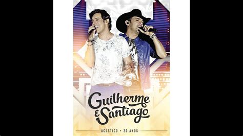 Guilherme And Santiago 20 Anos Acústico Show Completo Youtube