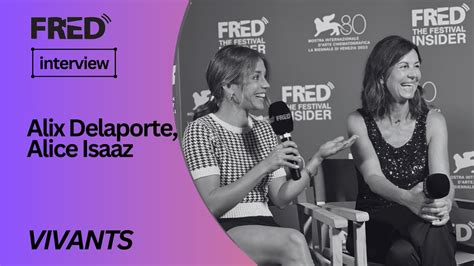 Fred S Interview Alix Delaporte Alice Isaaz Vivants Venezia