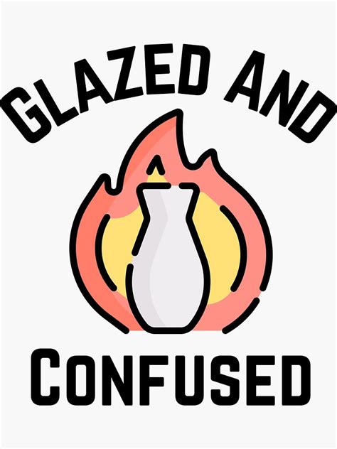 Glazed And Confused Pottery Ceramics Clay Sticker For Sale By Jcmtees