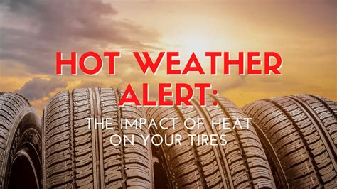 Hot Weather Alert The Impact Of Heat On Your Tires