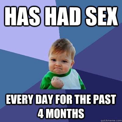 Has Had Sex Every Day For The Past 4 Months Success Kid Quickmeme