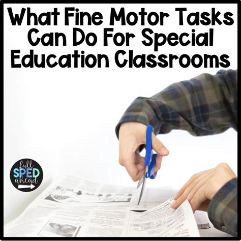 What Fine Motor Tasks Can Do For Special Education Classrooms Full