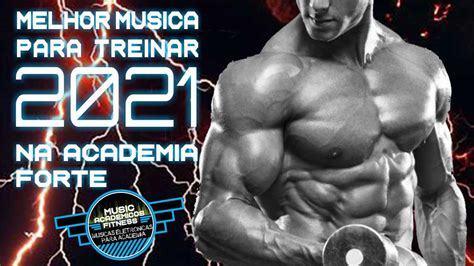 Melhor Musica Para Treinar 2021 Na Academia Forte Músicas para