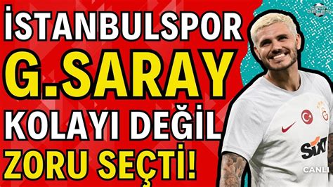 Stanbulspor Galatasaray Icardi Kolay De Il Zoru Se Ti Kerem