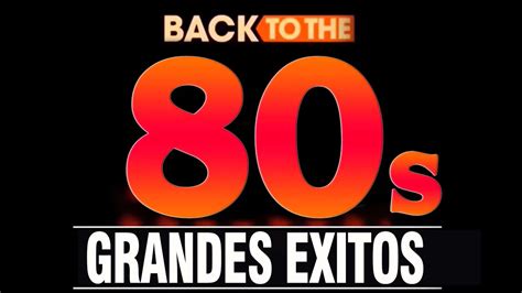 Grandes Éxitos De Los 80 Las Mejores Canciones De Los 80 Youtube