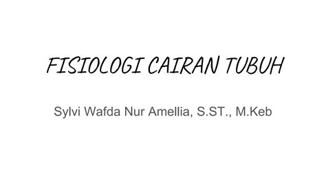 Fisiologi Cairan Tubuh Anatomi Fisiologi Ppt