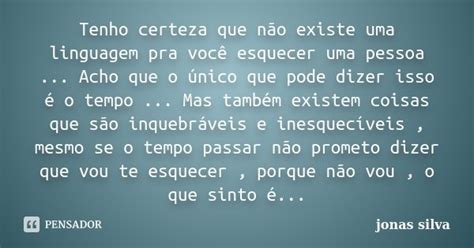 Tenho Certeza Que Não Existe Uma Jonas Silva Pensador