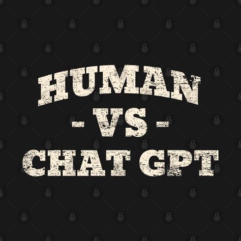 Human Vs Chat Gpt Chat Gpt T Shirt Teepublic