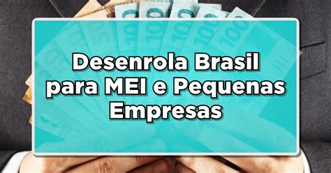 Desenrola Brasil Para Mei E Pequenas Empresas Renegocie Suas Dívidas Agora