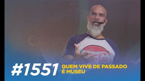 PENSE 1551 Quem vive de passado é museu YouTube