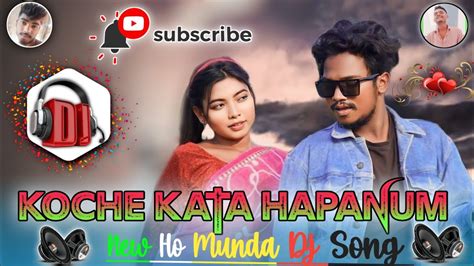 Koche Kata Hapanum New Ho Munda Video Dj Song Nagpuri Dj Kailash Babu