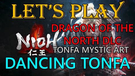 Nioh Dragon Of The North Dlc Lets Play Dancing Tonfa Tonfa Mystic