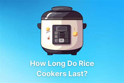 How Long Do Rice Cookers Last Answered