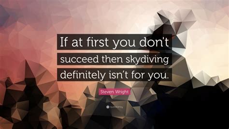 Steven Wright Quote If At First You Don T Succeed Then Skydiving