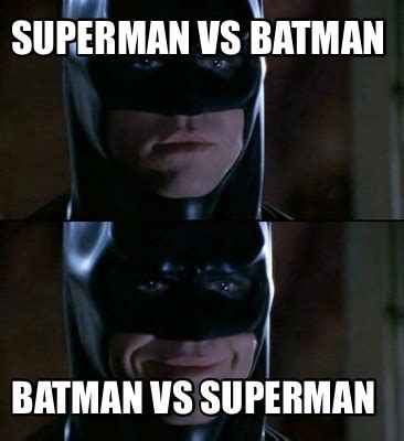 Meme Creator - Funny Superman Vs Batman Batman Vs Superman Meme ...